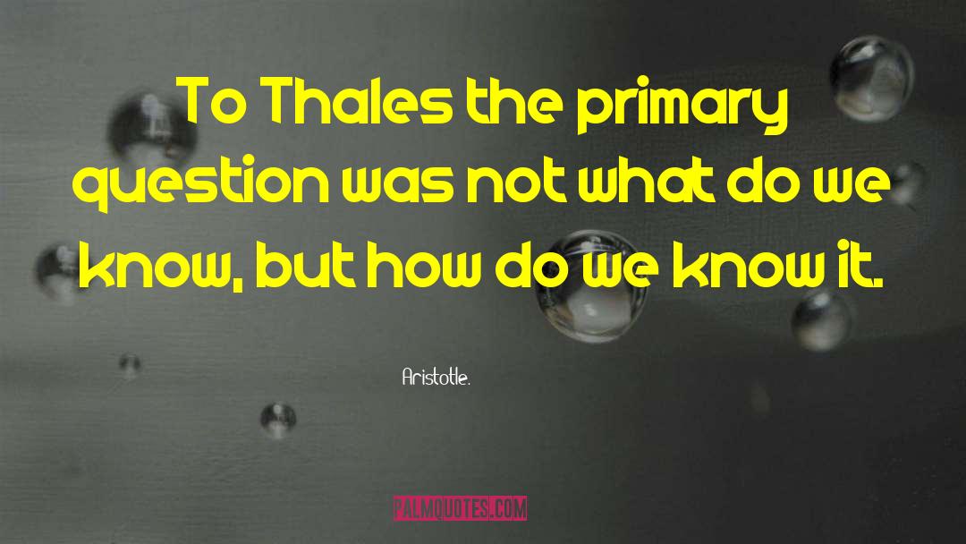 Thales quotes by Aristotle.