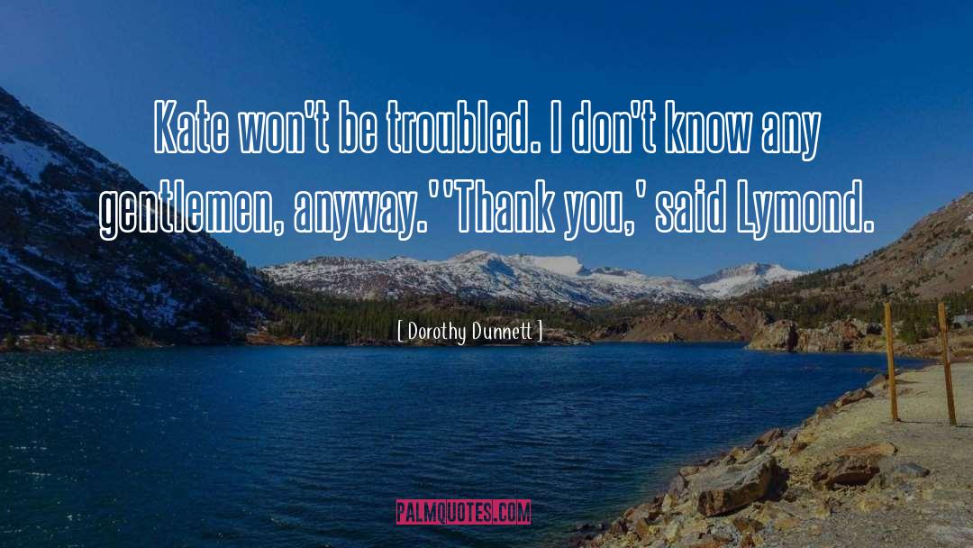 Thank Go quotes by Dorothy Dunnett