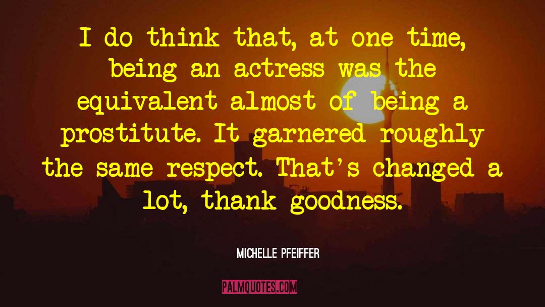 Thank Goodness quotes by Michelle Pfeiffer