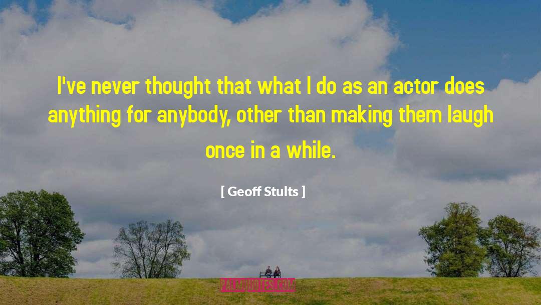 Thank You For Always Making Me Laugh quotes by Geoff Stults