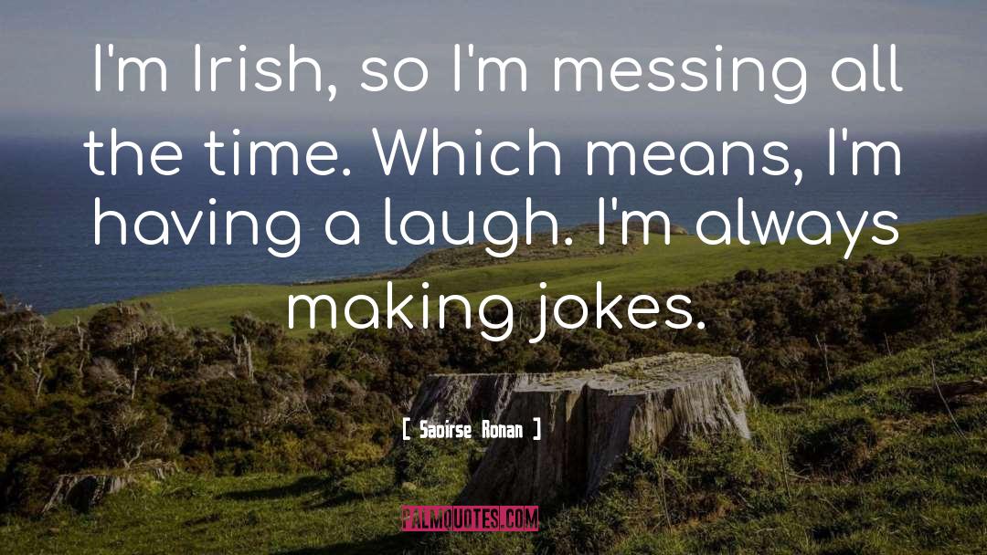 Thank You For Always Making Me Laugh quotes by Saoirse Ronan