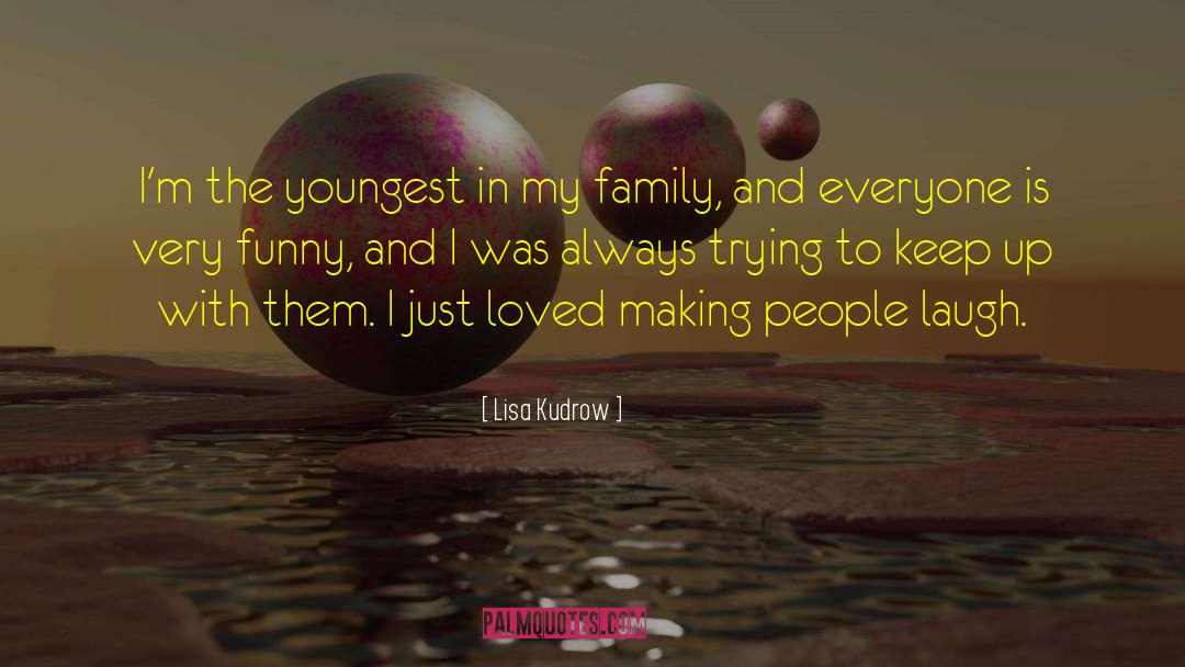 Thank You For Always Making Me Laugh quotes by Lisa Kudrow