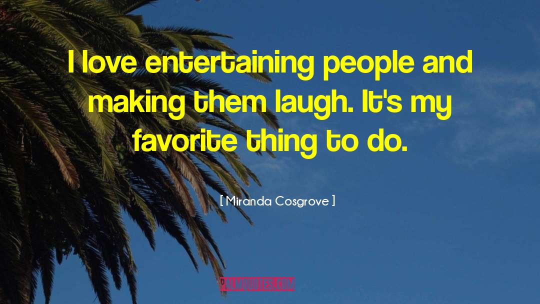 Thank You For Always Making Me Laugh quotes by Miranda Cosgrove