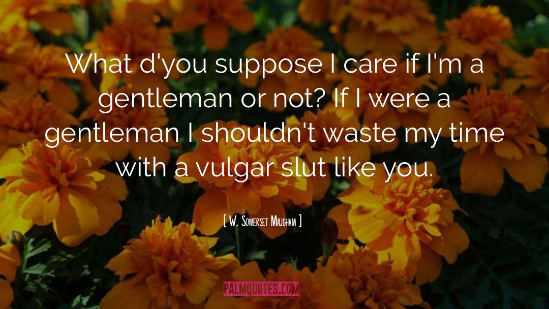 Thank You For Being A Gentleman quotes by W. Somerset Maugham