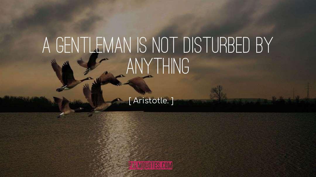 Thank You For Being A Gentleman quotes by Aristotle.