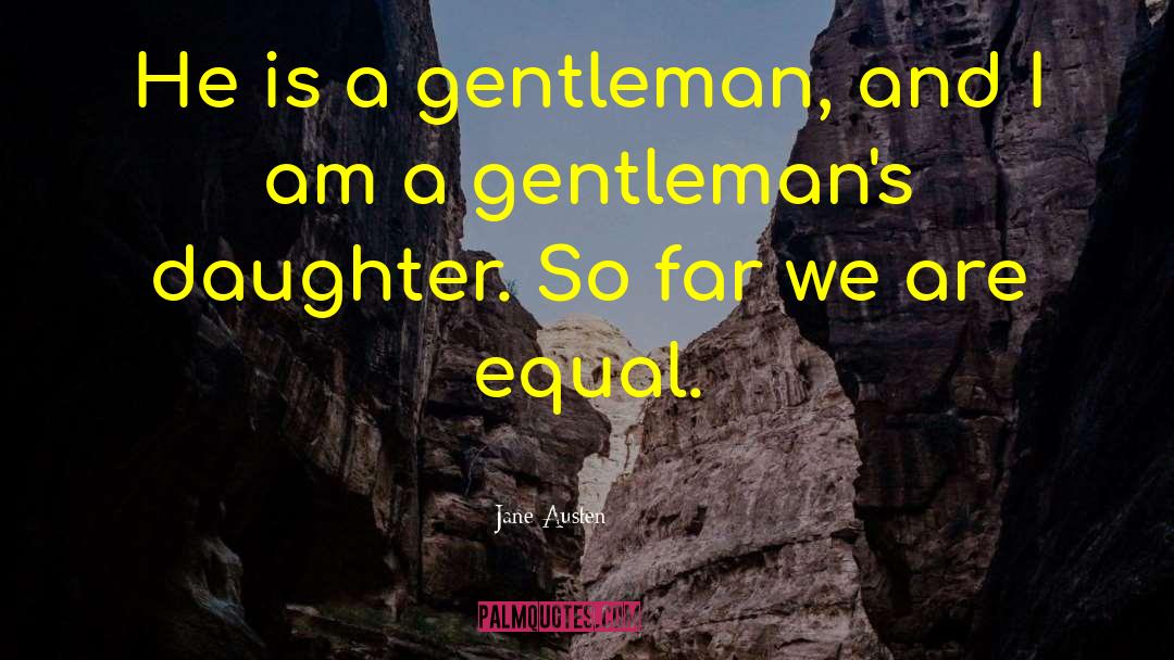 Thank You For Being A Gentleman quotes by Jane Austen