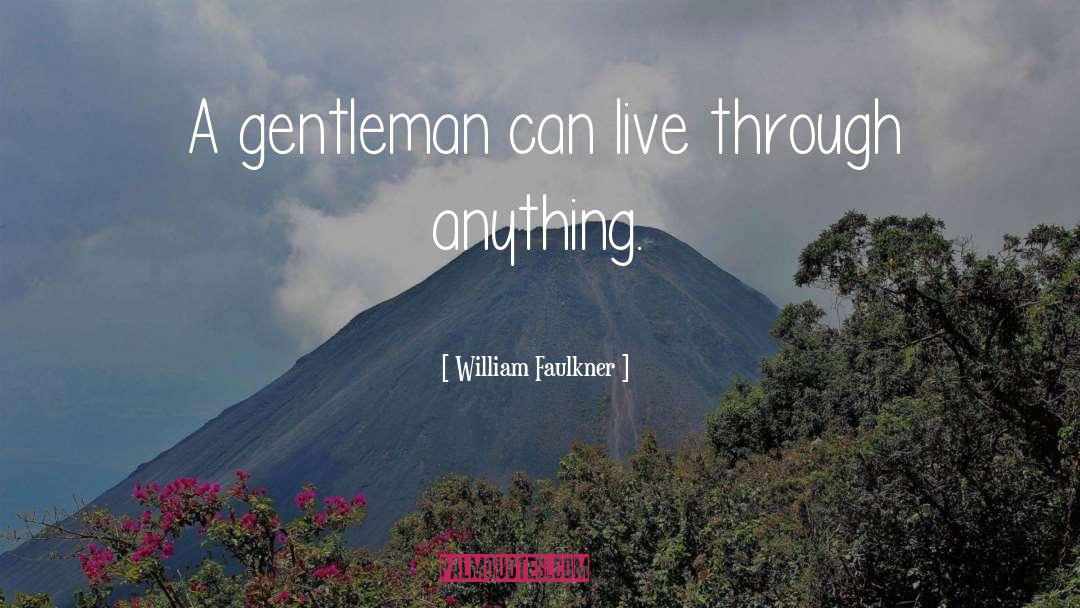 Thank You For Being A Gentleman quotes by William Faulkner