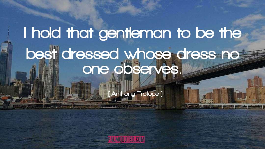 Thank You For Being A Gentleman quotes by Anthony Trollope