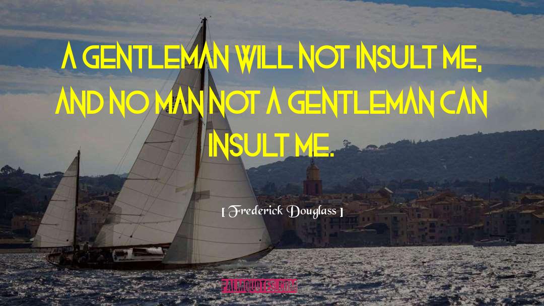 Thank You For Being A Gentleman quotes by Frederick Douglass