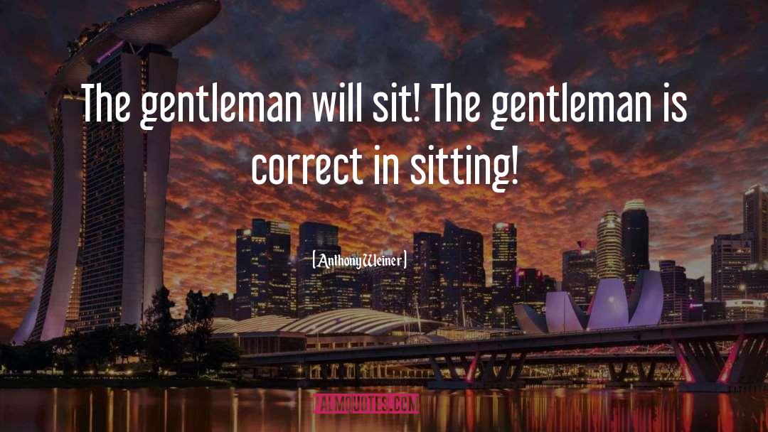 Thank You For Being A Gentleman quotes by Anthony Weiner