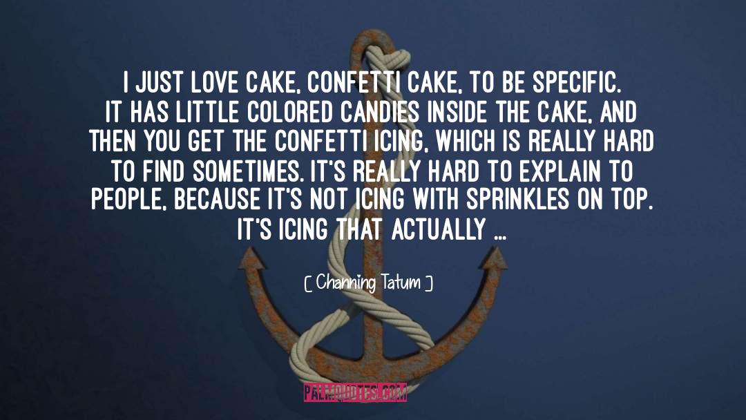 Thank You For The Lovely Cake quotes by Channing Tatum