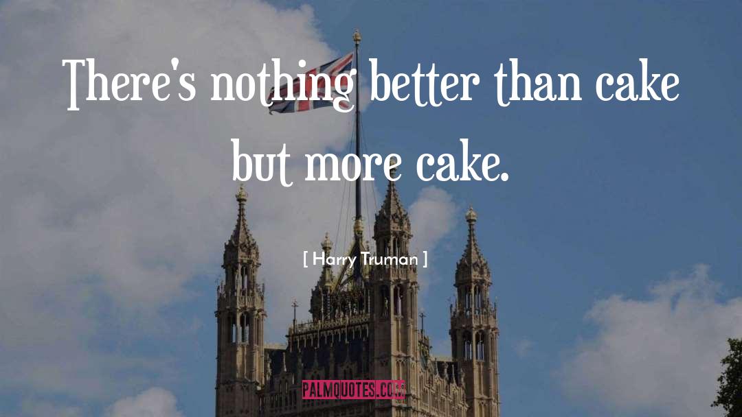 Thank You For The Lovely Cake quotes by Harry Truman