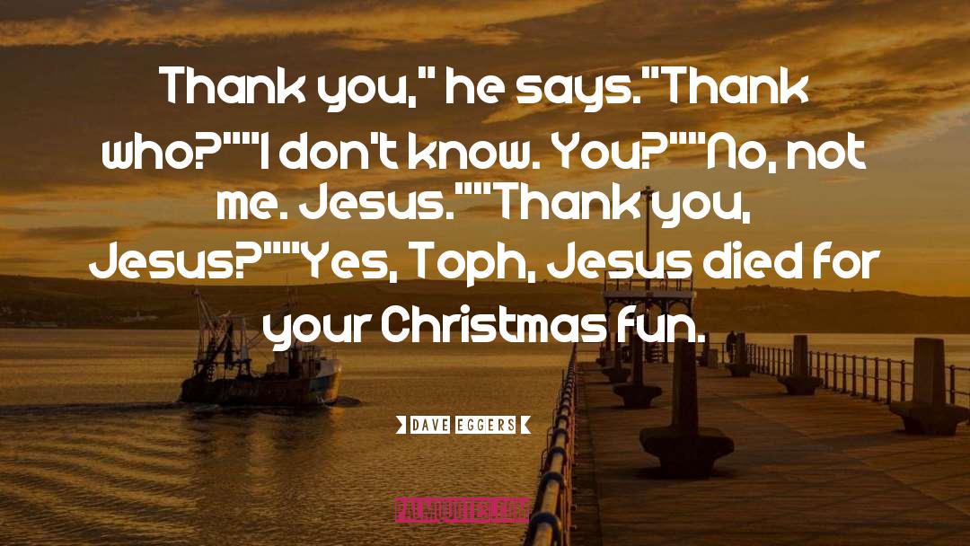 Thank You Jesus quotes by Dave Eggers