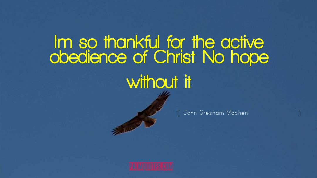 Thankful For Blessings quotes by John Gresham Machen