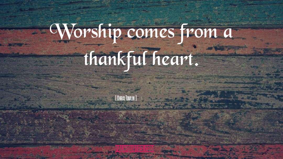 Thankful Heart quotes by Chris Tomlin