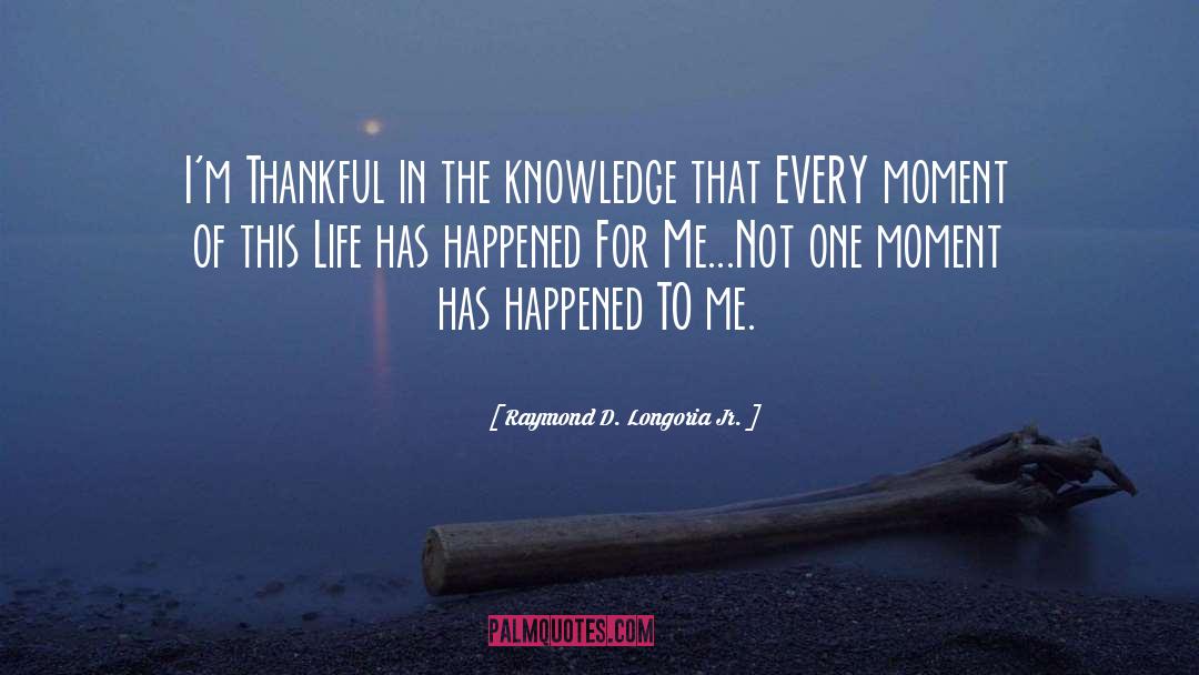 Thankful quotes by Raymond D. Longoria Jr.