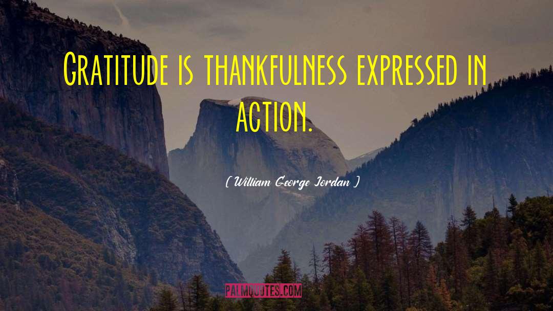Thankfulness quotes by William George Jordan