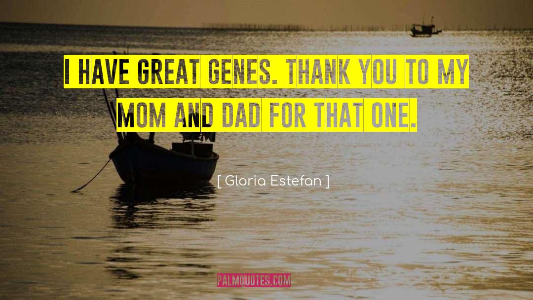 Thanking Mom And Dad quotes by Gloria Estefan