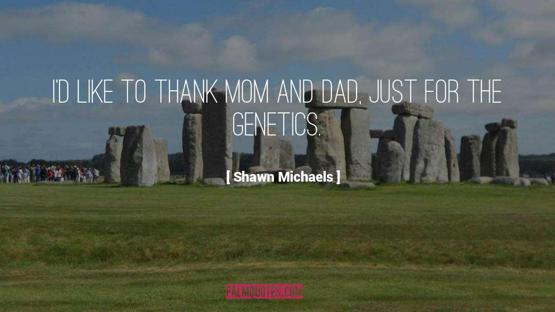 Thanking Mom And Dad quotes by Shawn Michaels