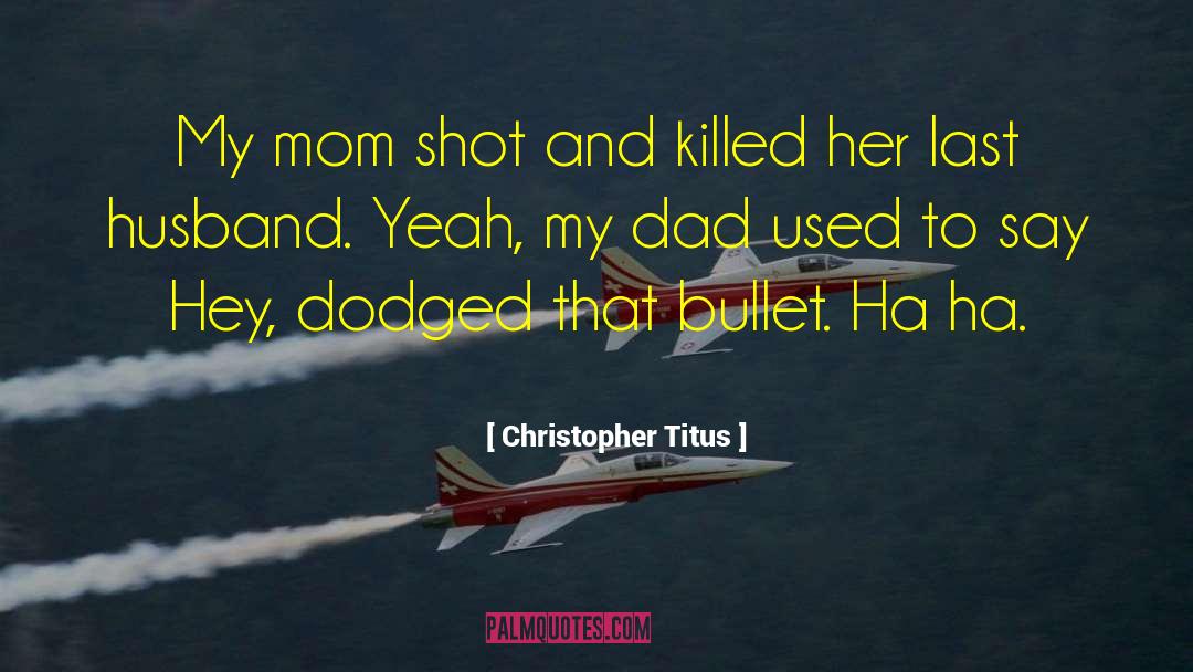 Thanking Mom And Dad quotes by Christopher Titus