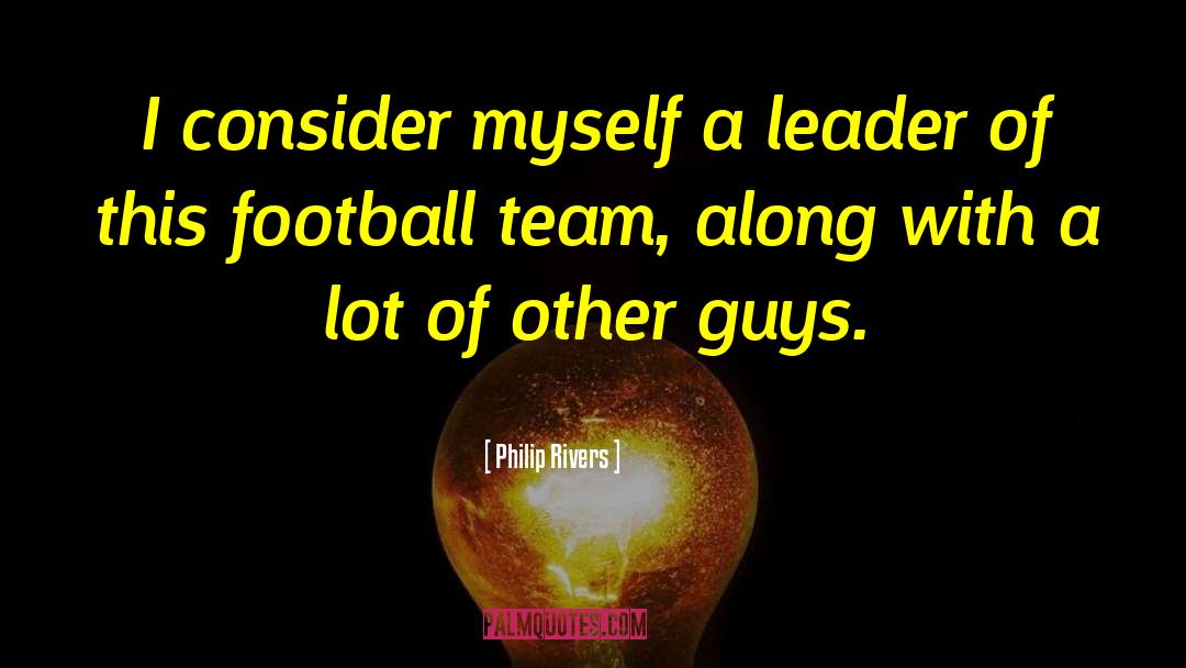 Thanking Team Leader quotes by Philip Rivers