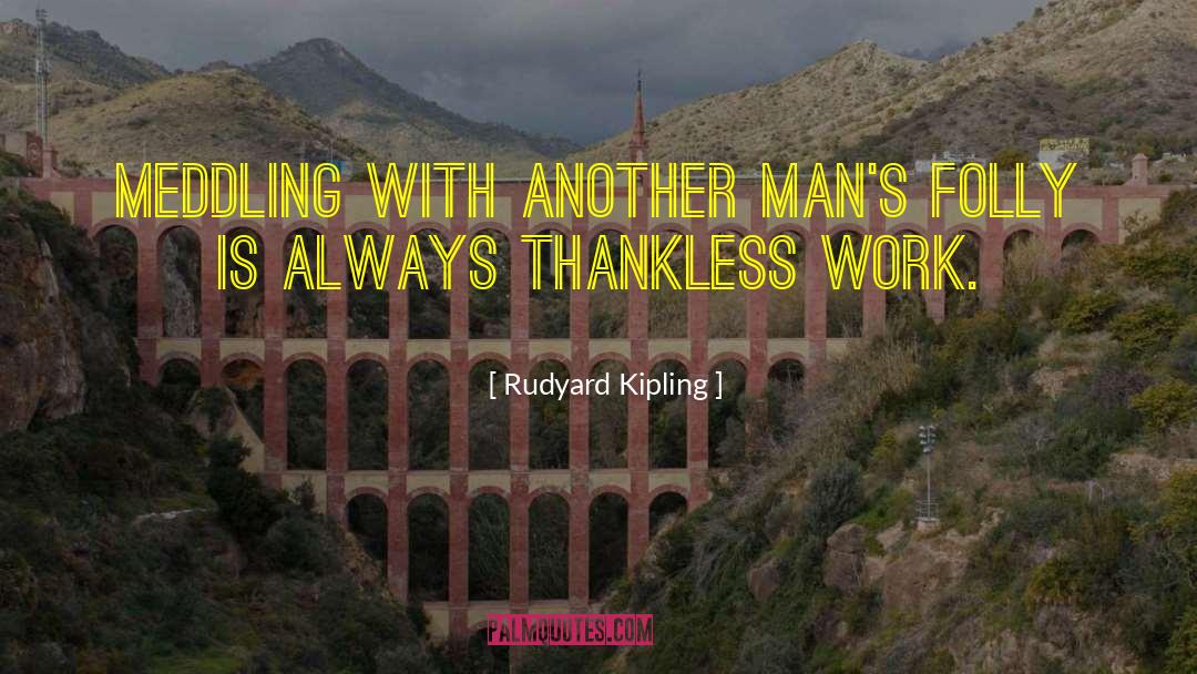 Thankless quotes by Rudyard Kipling