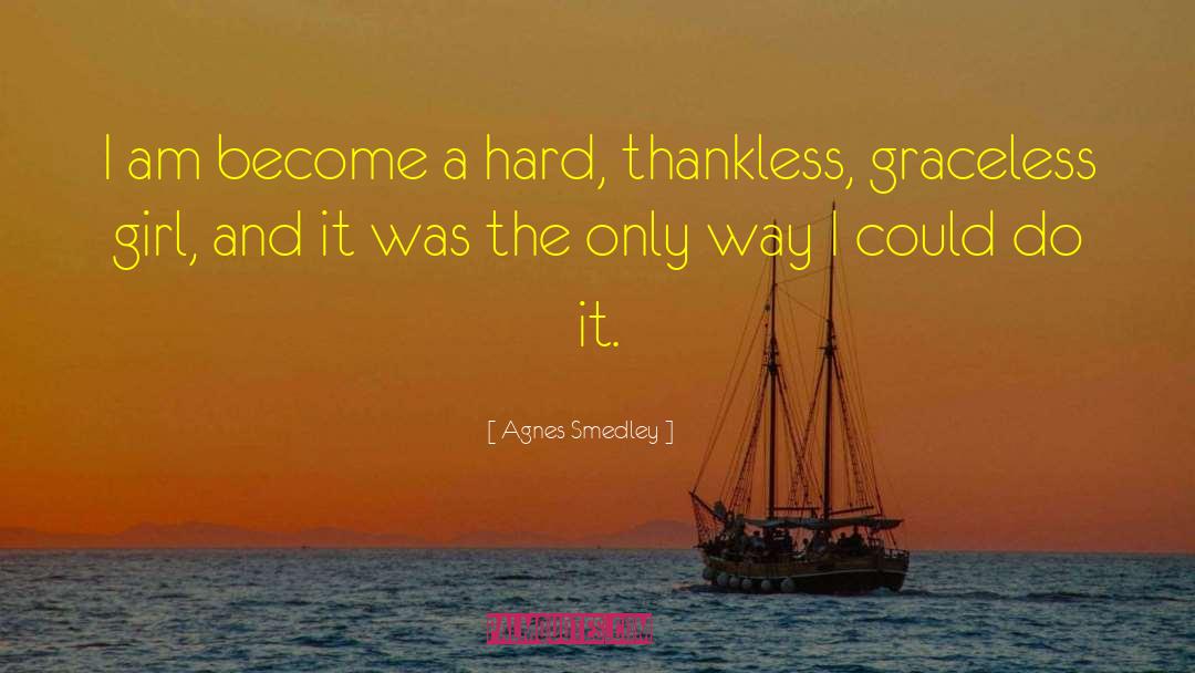Thankless quotes by Agnes Smedley