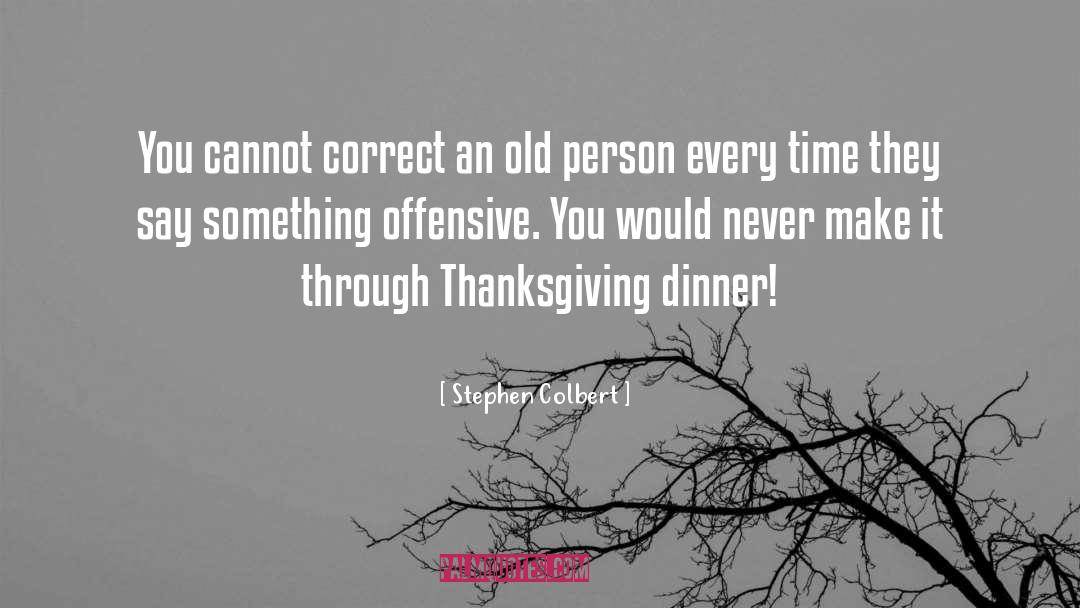 Thanksgiving Dinner quotes by Stephen Colbert