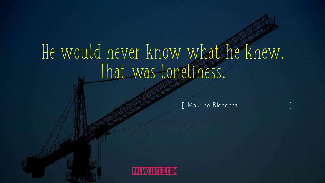 That Was Loneliness quotes by Maurice Blanchot