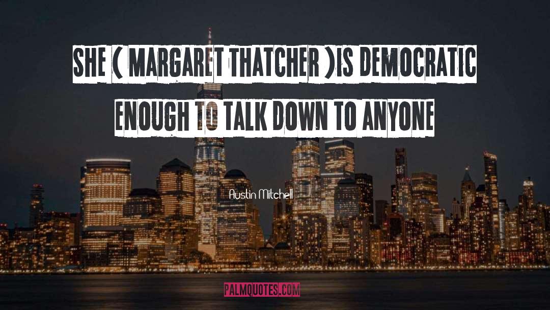 Thatcher quotes by Austin Mitchell