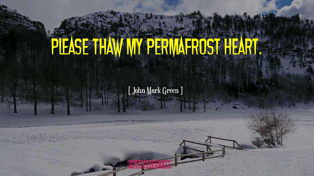 Thaw quotes by John Mark Green