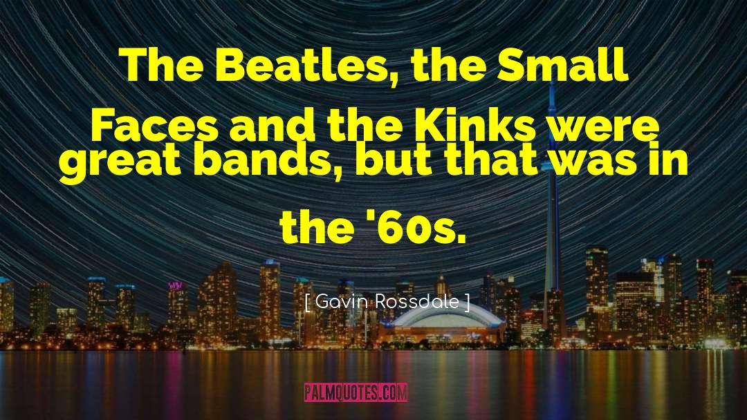 The 60s quotes by Gavin Rossdale