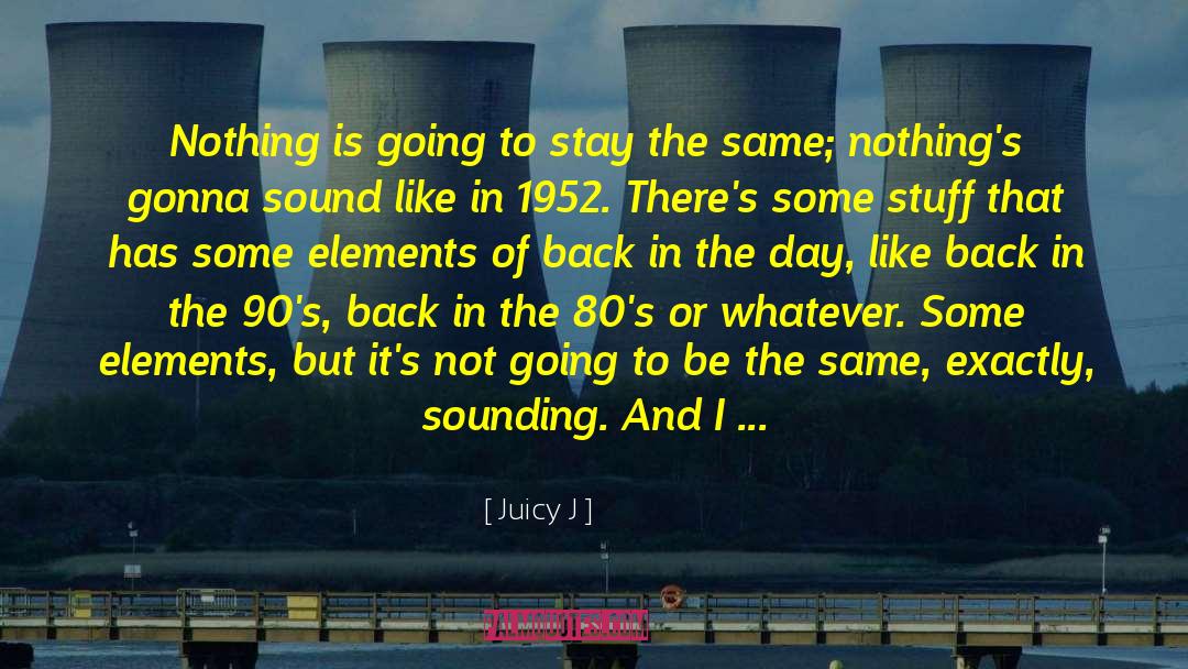 The 80s quotes by Juicy J