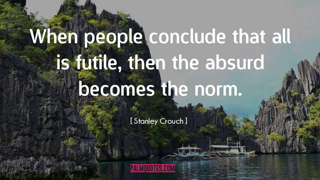 The Absurd quotes by Stanley Crouch