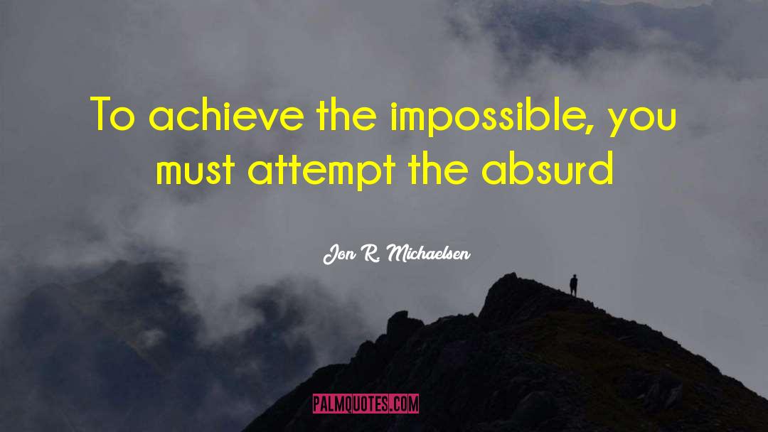 The Absurd quotes by Jon R. Michaelsen