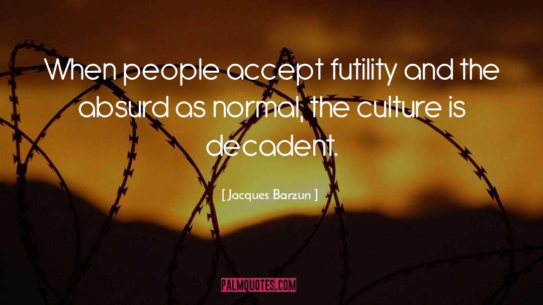 The Absurd quotes by Jacques Barzun
