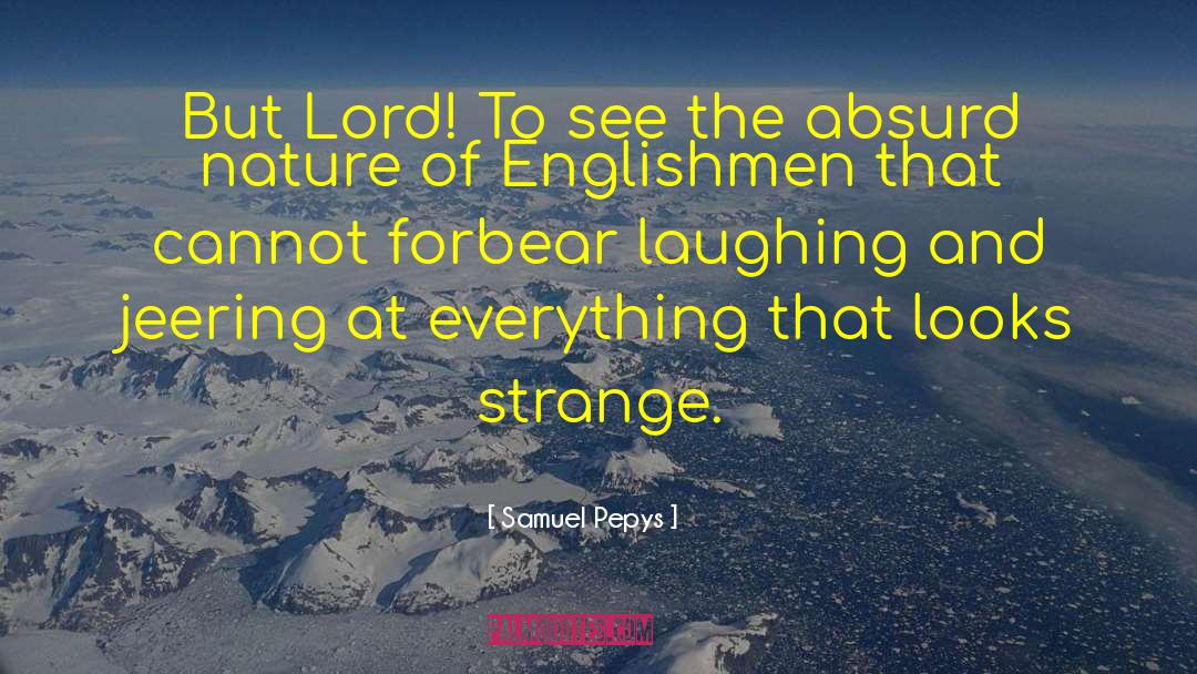 The Absurd quotes by Samuel Pepys