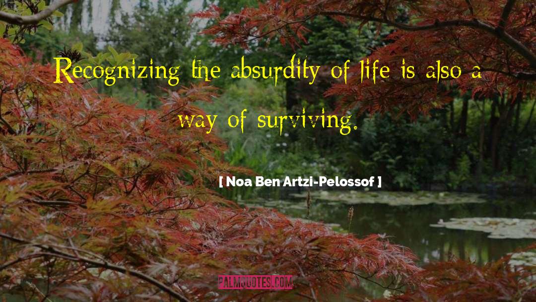 The Absurdity quotes by Noa Ben Artzi-Pelossof
