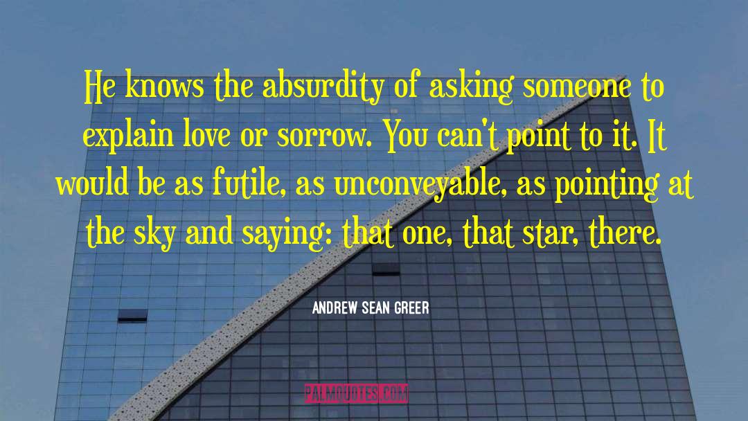The Absurdity quotes by Andrew Sean Greer