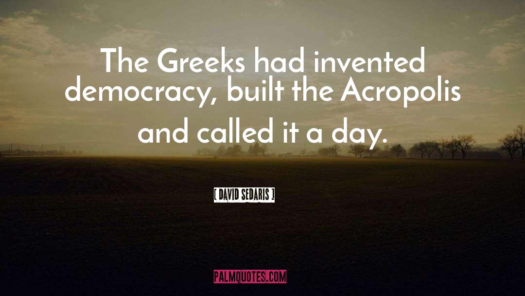 The Acropolis quotes by David Sedaris