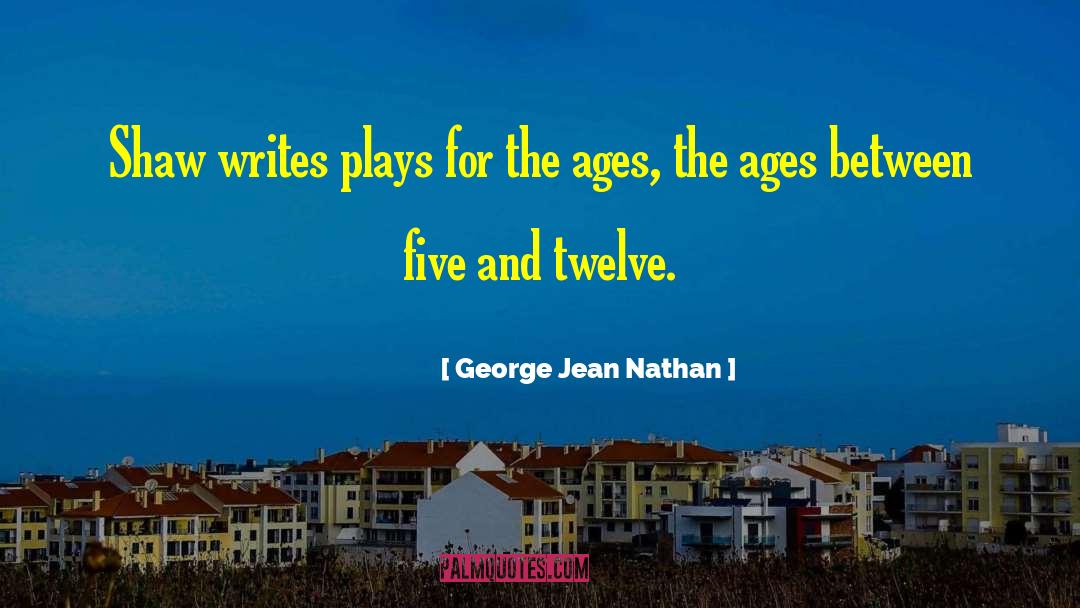 The Ages quotes by George Jean Nathan