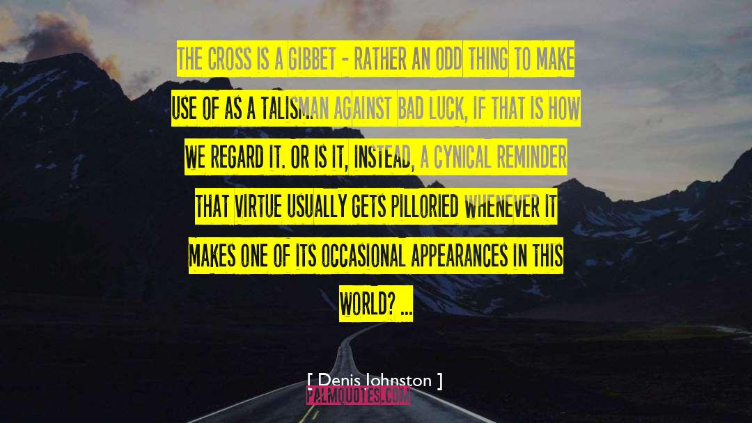 The Appearance Of Goodness quotes by Denis Johnston