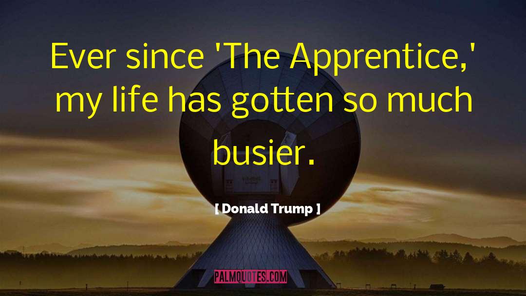 The Apprentice quotes by Donald Trump