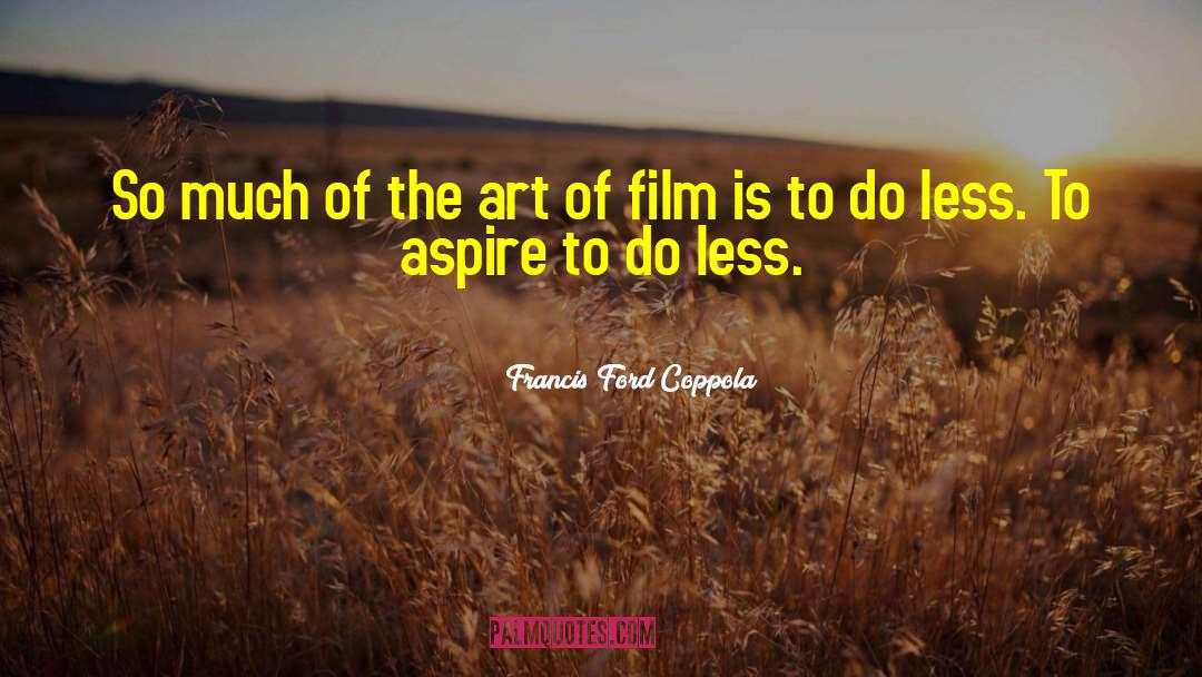 The Art Of Fiction quotes by Francis Ford Coppola