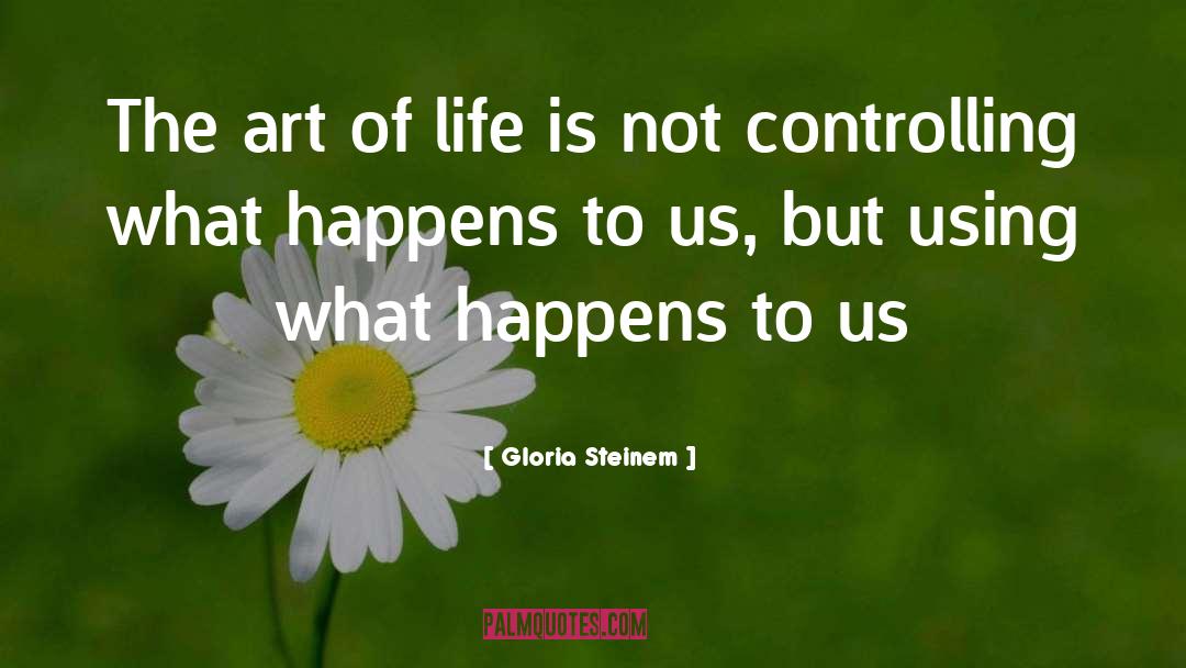 The Art Of Life quotes by Gloria Steinem