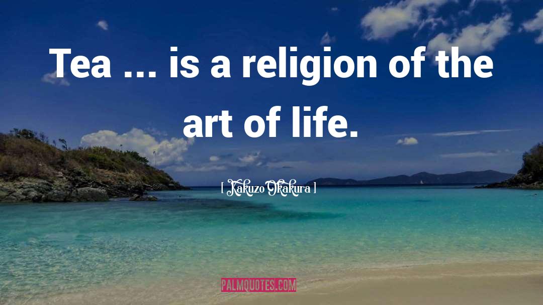 The Art Of Life quotes by Kakuzo Okakura