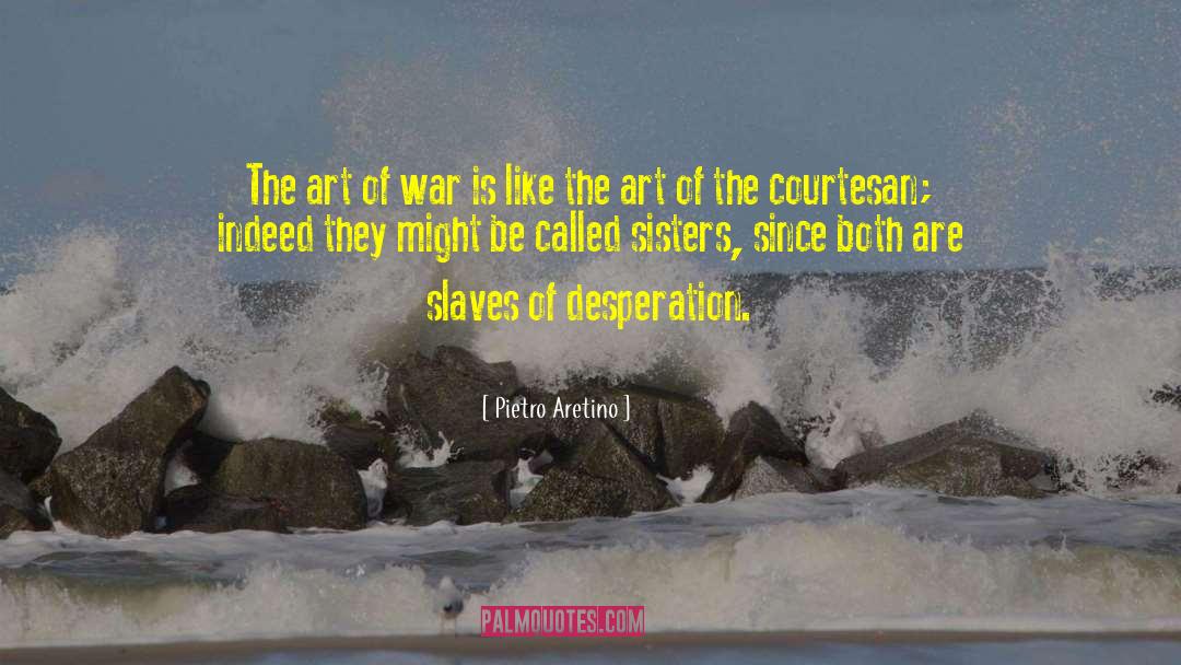The Art Of War Best Quote quotes by Pietro Aretino