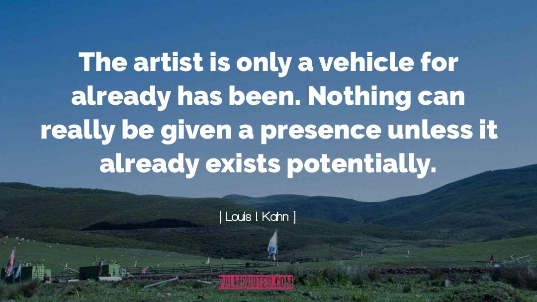 The Artist quotes by Louis I. Kahn
