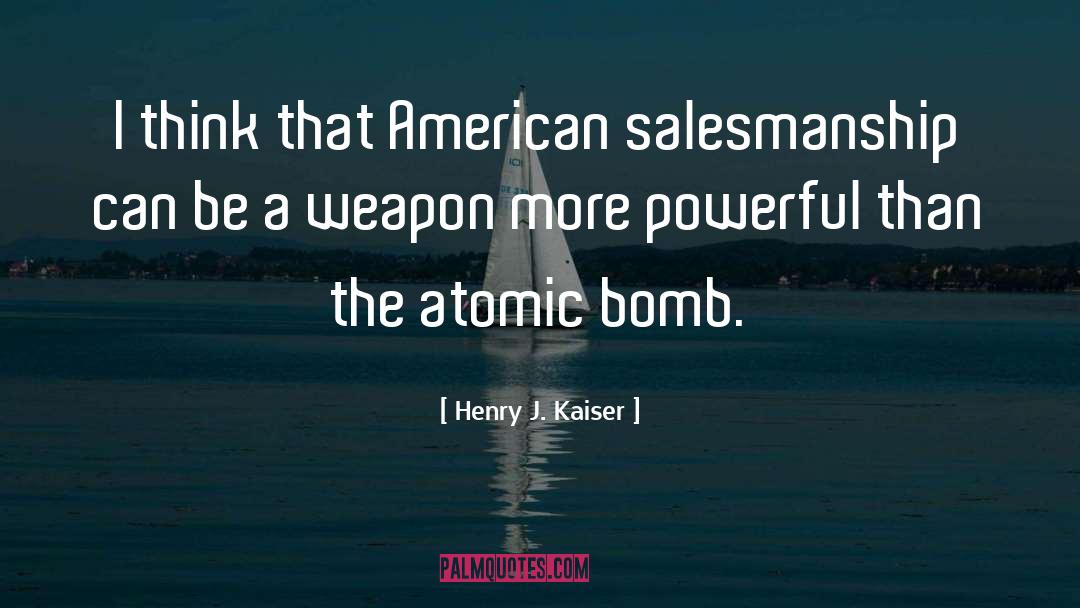 The Atomic Bomb quotes by Henry J. Kaiser