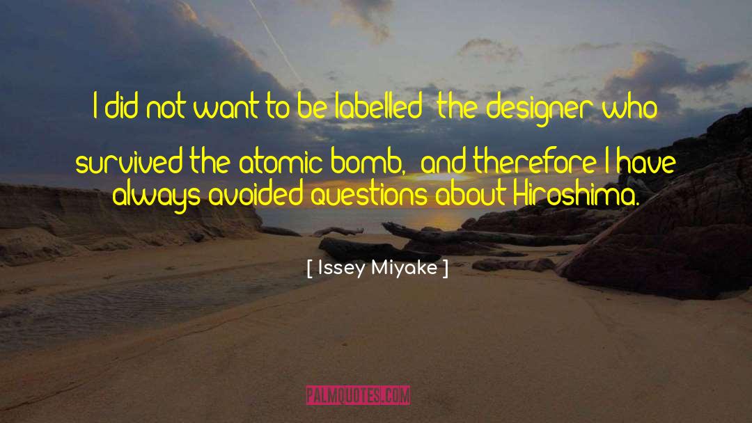 The Atomic Bomb quotes by Issey Miyake